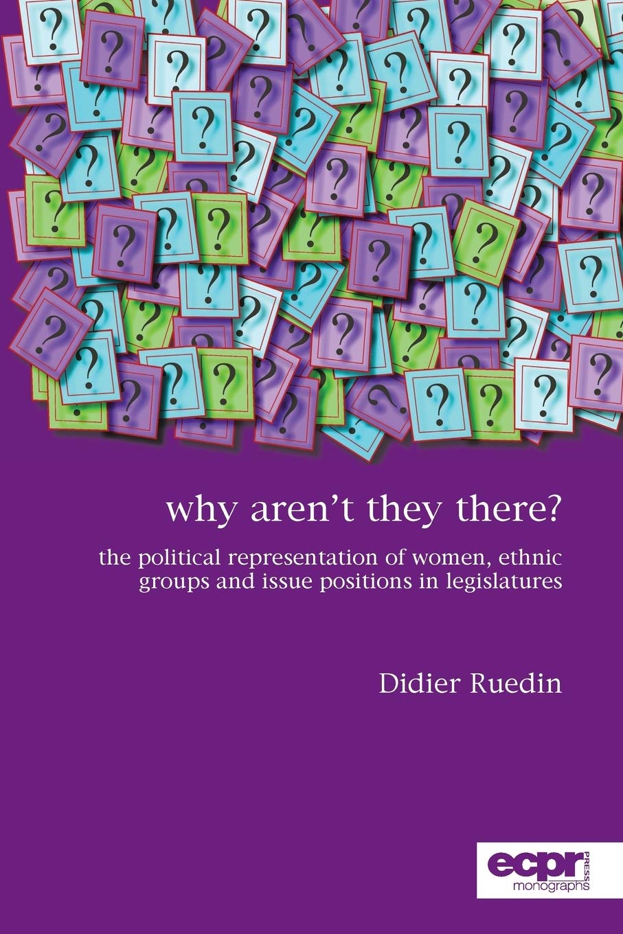 Why Arent They There The Political Representation Of Women Ethnic Groups And Issue Positions In Legislatures Didier Ruedin