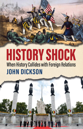 History Shock When History Collides With Foreign Relations John Dickson