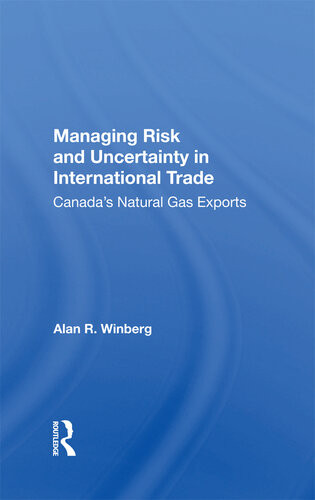 Managing Risk And Uncertainty In International Trade Canadas Natural Gas Exports Alan R Winberg