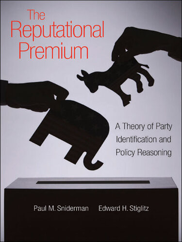The Reputational Premium A Theory Of Party Identification And Policy Reasoning Paul M Sniderman Edward H Stiglitz