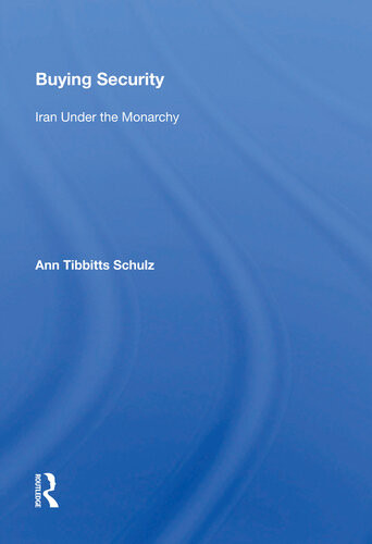 Buying Security Iran Under The Monarchy Ann Tibbitts Schulz