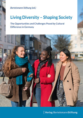 Living Diversity Shaping Society The Opportunities And Challenges Posed By Cultural Difference In Germany Bertelsmann Stiftung Ed
