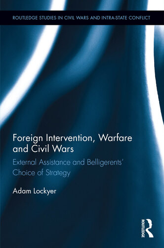 Foreign Intervention Warfare And Civil Wars External Assistance And Belligerents Choice Of Strategy Adam Lockyer