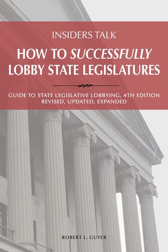 Insiders Talk How To Successfully Lobby State Legislatures Guide To State Legislative Lobbying 4th Edition Revised Expanded Up Guyer