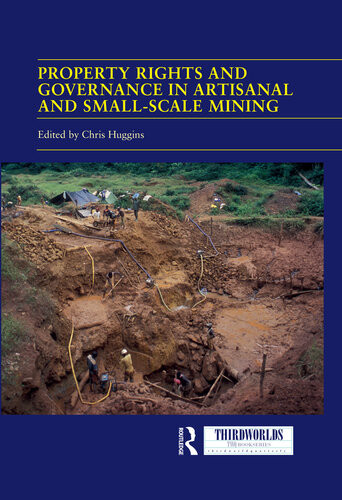 Property Rights And Governance In Artisanal And Smallscale Mining Critical Approaches Chris Huggins