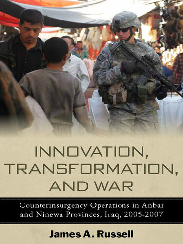 Innovation Transformation And War Counterinsurgency Operations In Anbar And Ninewa Provinces Iraq 20052007 James A Russell