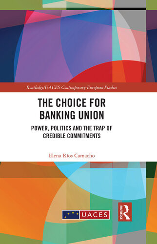 The Choice For Banking Union Power Politics And The Trap Of Credible Commitments Elena Raios Camacho