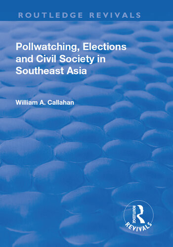 Pollwatching Elections And Civil Society In Southeast Asia William A Callahan