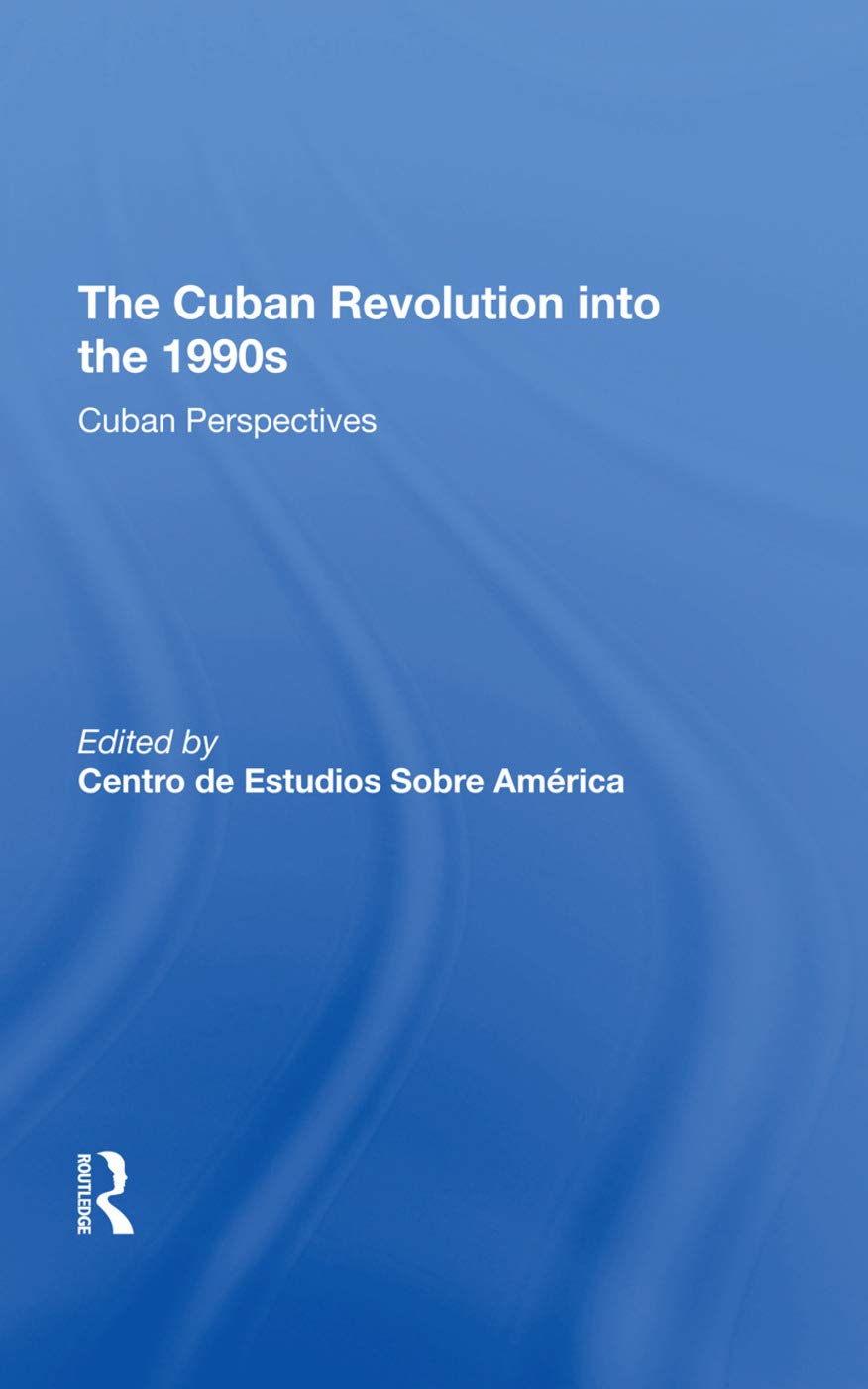 The Cuban Revolution Into The 1990s Cuban Perspectives Centro De Estudios Sobre America
