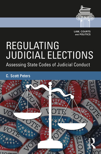 Regulating Judicial Elections Assessing State Codes Of Judicial Conduct C Scott Peters