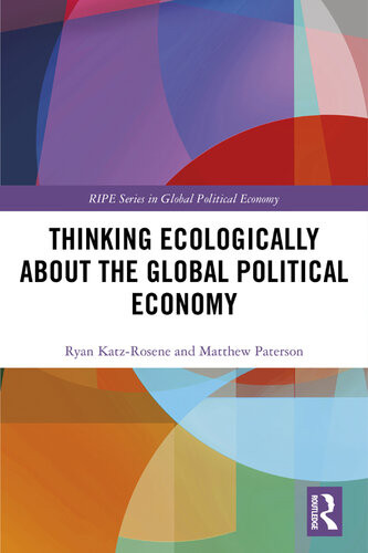 Thinking Ecologically About The Global Political Economy Ryan Katzrosene Matthew Paterson