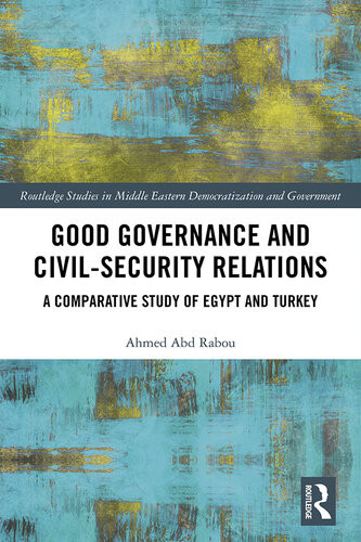 Good Governance And Civilsecurity Relations A Comparative Study Of Egypt And Turkey Ahmed Abd Rabou