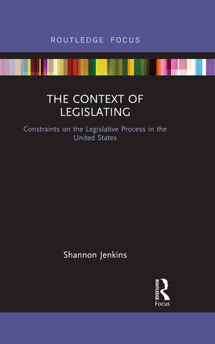 The Context Of Legislating Constraints On The Legislative Process In The United States Shannon Jenkins