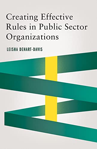 Creating Effective Rules In Public Sector Organizations Leisha Dehartdavis
