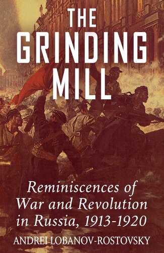 The Grinding Mill Reminiscences Of War And Revolution In Russia 19131920 Andrei Lobanovrostovsky