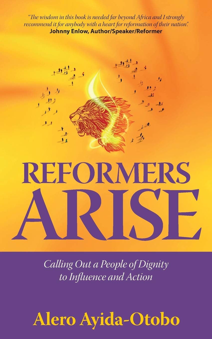 Reformers Arise Calling Out A People Of Dignity To Influence And Action Alero Ayidaotobo