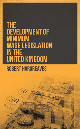 The Development Of Minimum Wage Legislation In The United Kingdom Robert Hargreaves