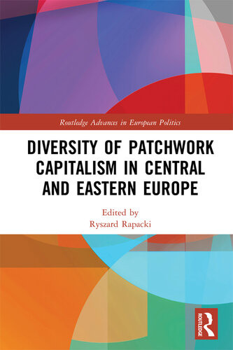 Diversity Of Patchwork Capitalism In Central And Eastern Europe Taylor Francis Group