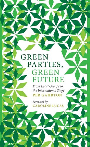 Green Parties Green Future From Local Groups To The International Stage Per Gahrton Caroline Lucas