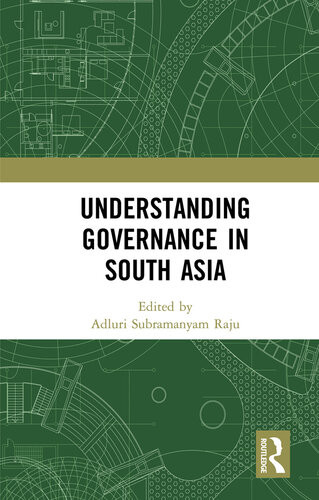 Understanding Governance In South Asia Adluri Subramanyam Raju Ed
