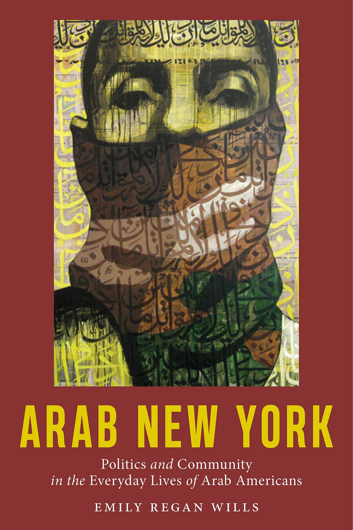 Arab New York Politics And Community In The Everyday Lives Of Arab Americans Emily Regan Wills