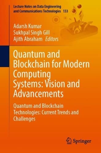 Quantum And Blockchain For Modern Computing Systems Vision And Advancements Quantum And Blockchain Technologies Current Trends And Challenges 1st Ed 2022 Adarsh Kumar