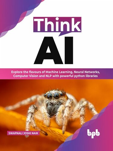 Think Ai Explore The Flavours Of Machine Learning Neural Networks Computer Vision And Nlp With Powerful Python Libraries Swapnali Joshi Naik