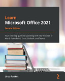 Learn Microsoft Office 2021 Your Onestop Guide To Upskilling With New Features Of Word Powerpoint Excel Outlook And Teams 1st Edition Linda Foulkes