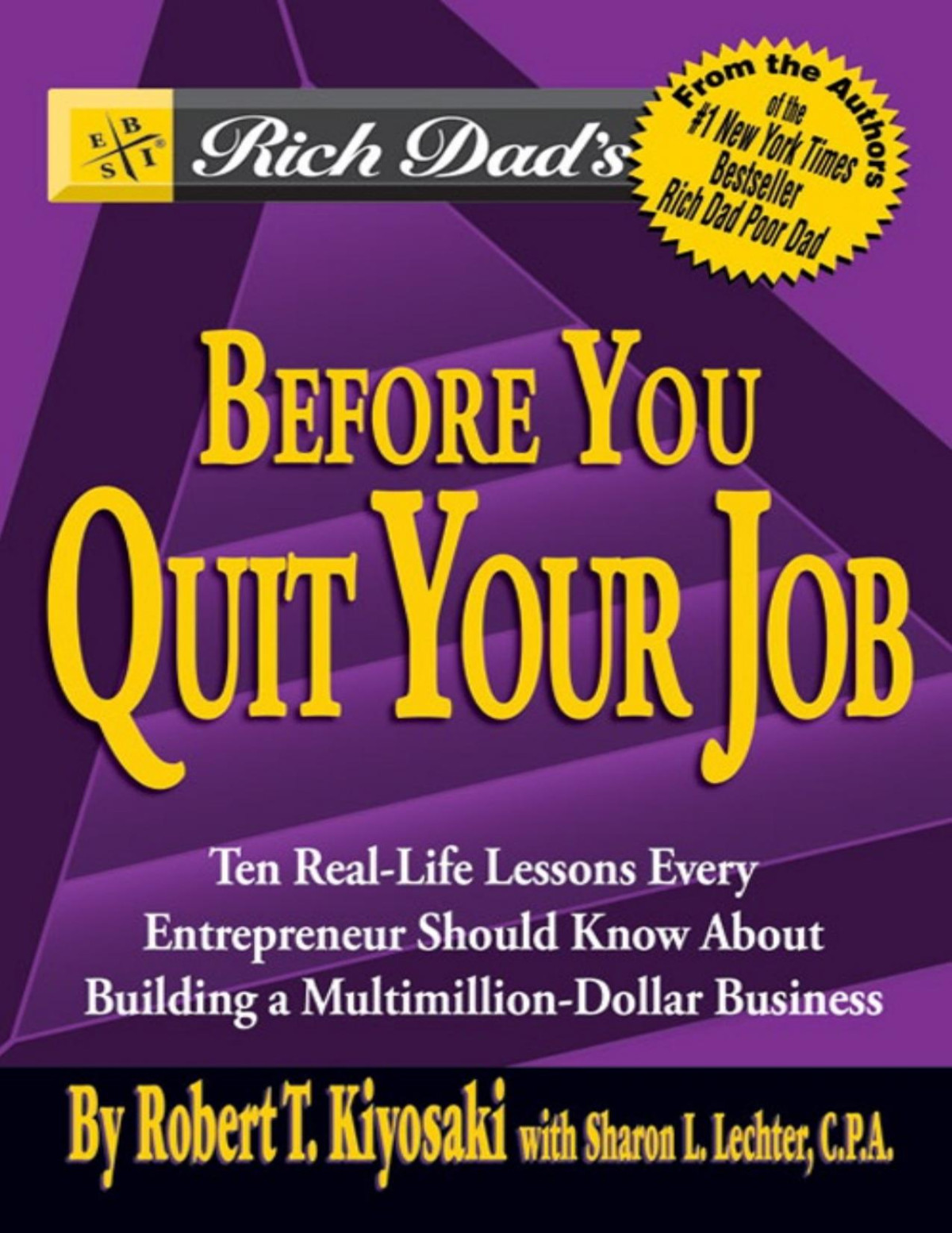 Rich Dads Before You Quit Your Job 10 Reallife Lessons Every Entrepreneur Should Know About Building A Multimilliondollar Business Robert T Kiyosaki Lechter