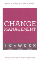 Change Management In A Week Managing Change In Seven Simple Steps Mike Bourne