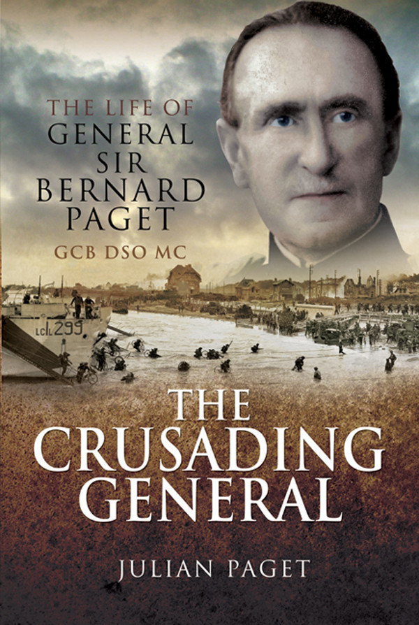 The Crusading General The Life Of General Sir Bernard Paget Julian Paget