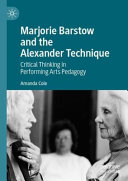 Marjorie Barstow And The Alexander Technique Critical Thinking In Performing Arts Pedagogy Amanda Cole