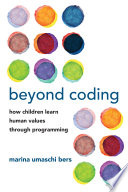 Beyond Coding How Children Learn Human Values Through Programming Marina Umaschi Bers
