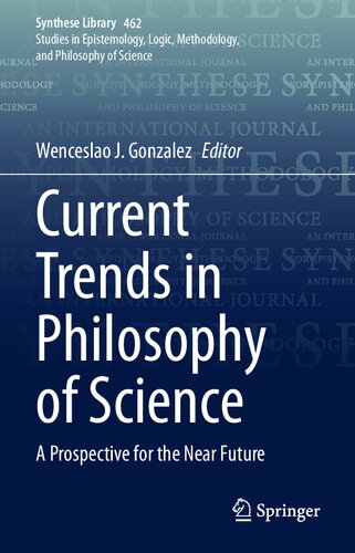 Current Trends In Philosophy Of Science A Prospective For The Near Future Wenceslao J Gonzalez