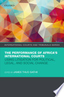 The Performance Of Africas International Courts Using Litigation For Political Legal And Social Change James Thuo Gathii
