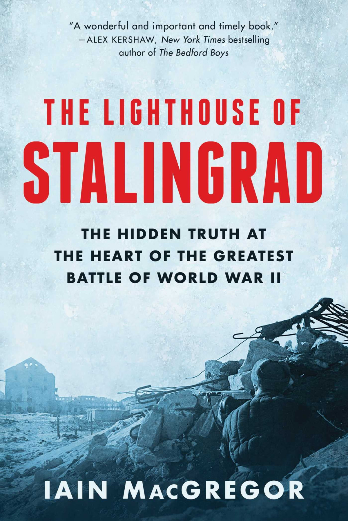 The Lighthouse Of Stalingrad The Hidden Truth At The Heart Of The Greatest Battle Of World War Ii Iain Macgregor