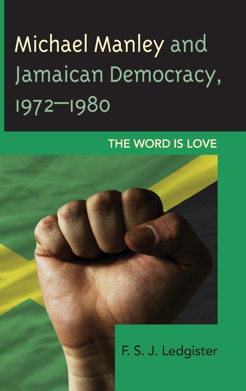 Michael Manley And Jamaican Democracy 19721980 The Word Is Love Electronic F S J Ledgister
