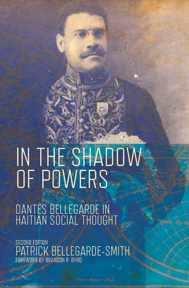 In The Shadow Of Powers Dantes Bellegarde In Haitian Social Thought 2 Ebook Patrick Bellegardesmith Brandon R Byrd