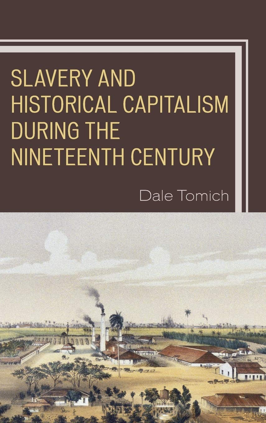 Slavery And Historical Capitalism During The Nineteenth Century Dale Tomich