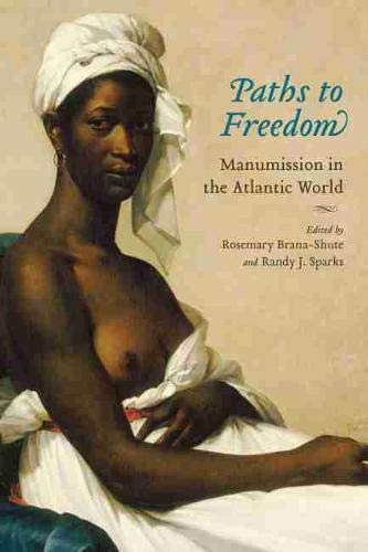 Paths To Freedom Manumission In The Atlantic World Illustrated Rosemary Branashute