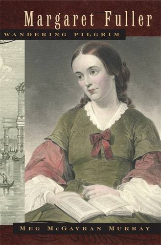 Margaret Fuller Wandering Pilgrim 1st Edition Meg Mcgavran Murray