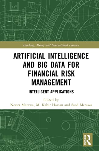 Artificial Intelligence And Big Data For Financial Risk Management Intelligent Applications 1st Edition Noura Metawa