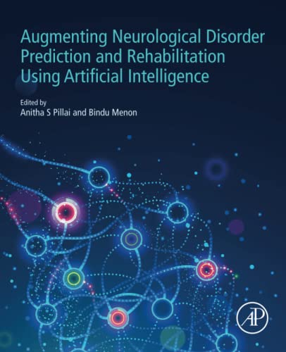 Augmenting Neurological Disorder Prediction And Rehabilitation Using Artificial Intelligence 1st Edition Anitha S Pillai Editor
