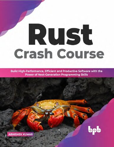 Rust Crash Course Build Highperformance Efficient And Productive Software With The Power Of Nextgeneration Programming Skills English Edition 1st Edition Abhishek Kumar