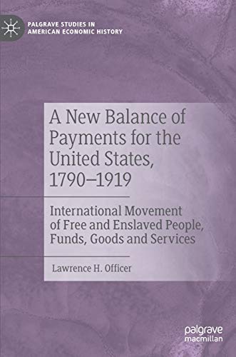 A New Balance Of Payments For The United States 17901919 International Movement Of Free And Enslaved People Funds Goods And Services Lawrence H Officer