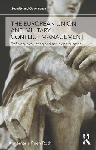 The European Union And Military Conflict Management Annemarie Peen Rodt