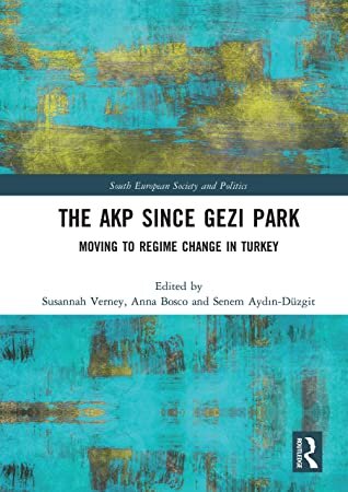 The Akp Since Gezi Park Moving To Regime Change In Turkey Susannah Verney Anna Bosco Senem Aydindzgit