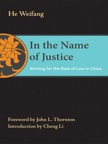In The Name Of Justice Striving For The Rule Of Law In China Weifang He