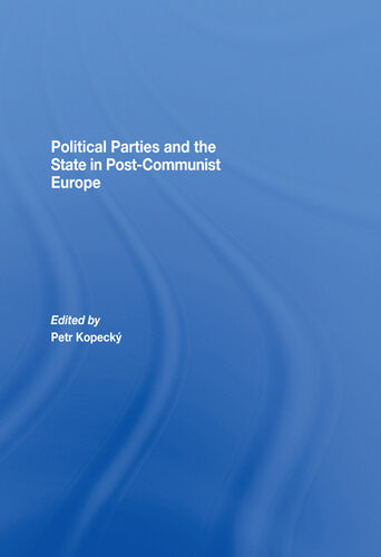 Political Parties And The State In Postcommunist Europe Petr Kopeck