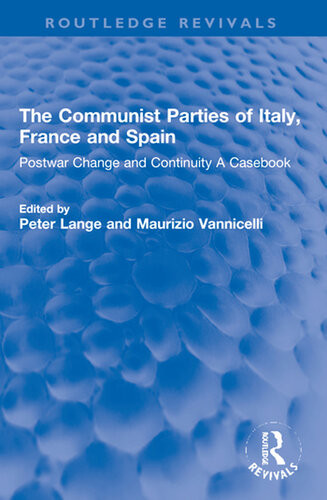 The Communist Parties Of Italy France And Spain Postwar Change And Continuity A Casebook Peter Lange Maurizio Vannicelli